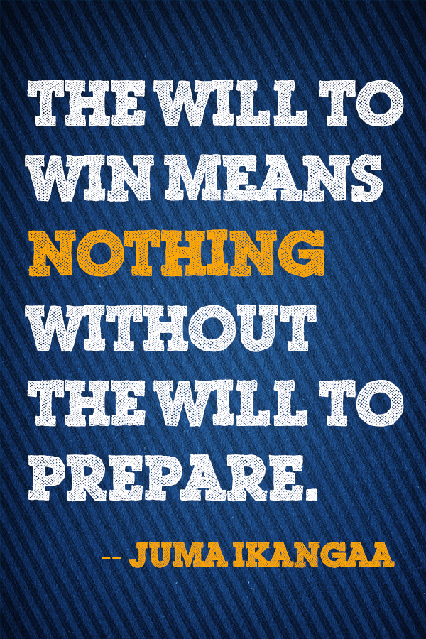 the will to win means nothing without the will to prepare